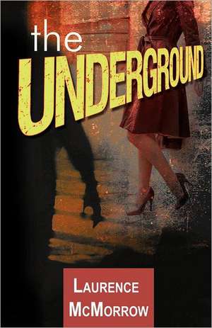 The Underground de Laurence McMorrow