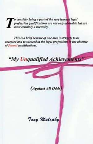 My Unqualified Achievements de Tony Mulcahy