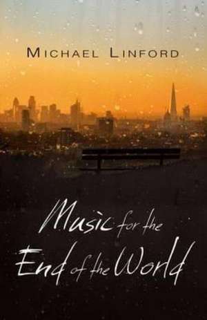 Music for the End of the World de Michael Linford