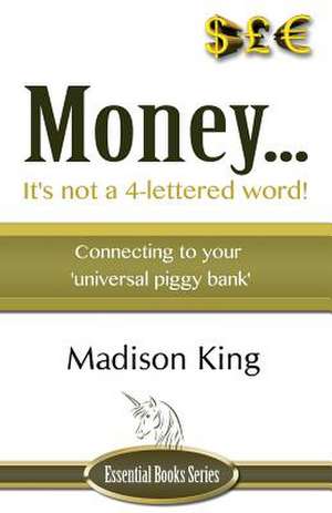 Money... It's Not a 4-Lettered Word! de Madison King