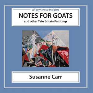 Notes for Goats: and Other Tate Britain Paintings de Susanne Carr