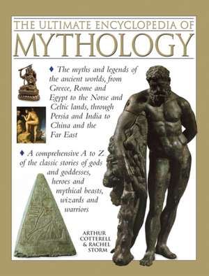 The Ultimate Encyclopedia of Mythology: An A-Z Guide to the Myths and Legends of the Ancient World de Arthur Cotterell