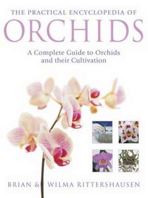 The Practical Illustrated Encyclopedia of Orchids: A Complete Guide to Orchids and Their Cultivation