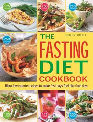 The Fasting Diet Cookbook: Ultra-Low Calorie Recipes to Make Fast Days Feel Like Food Days de Penny Doyle