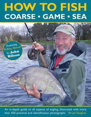 How to Fish: An In-Depth Guide to All Aspects of Angling, Illustrated with More Than 450 Practical and Identification Photograph de Bruce Vaughan