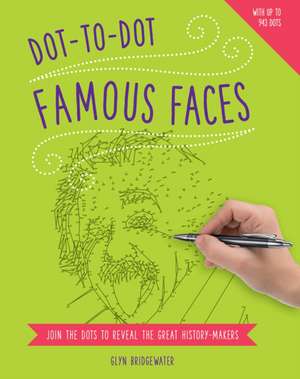 Dot-To-Dot: Famous Faces: Join the Dots to Reveal the Great History-Makers de Glyn Bridgewater