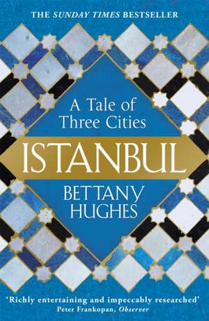 Istanbul: A Tale of Three Cities de Bettany Hughes