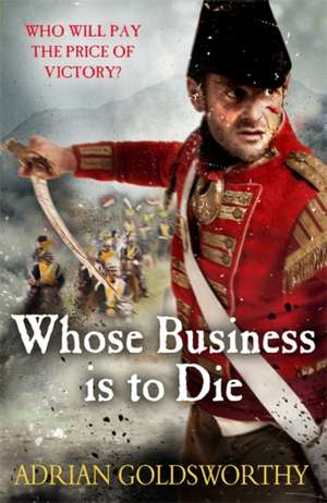 Whose Business Is to Die de Adrian Goldsworthy