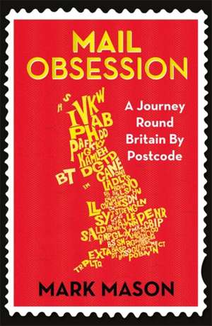 Mail Obsession: A Journey Round Britain by Postcode de Mark Mason