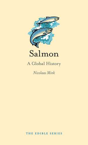 Salmon: A Global History de Nicolaas Mink