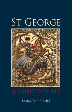 St George: A Saint for All de Samantha Riches