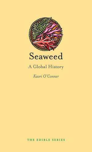 Seaweed: A Global History de Kaori O'Connor