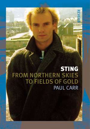 Sting: From Northern Skies to Fields of Gold de Paul Carr