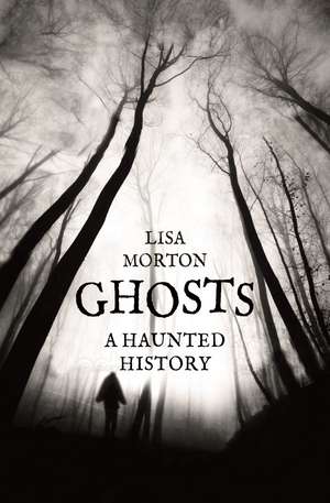 Ghosts: A Haunted History de Lisa Morton