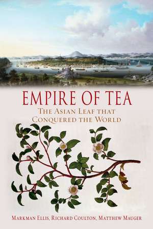 Empire of Tea: The Asian Leaf that Conquered the World de Markman Ellis