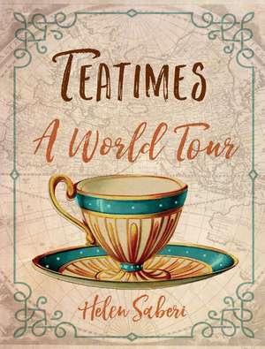 Teatimes: A World Tour de Helen Saberi