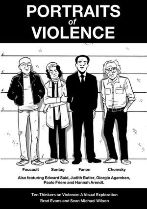 Portraits of Violence: Ten Thinkers on Violence: A Visual Exploration de Sean Michael Wilson