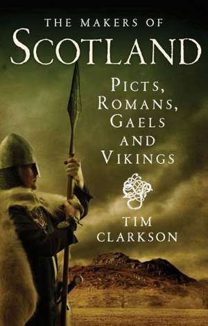 The Makers of Scotland de Tim Clarkson