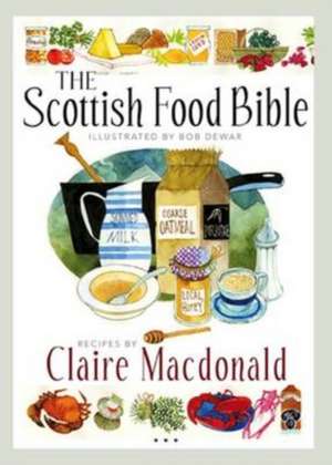 The Scottish Food Bible de Claire Macdonald