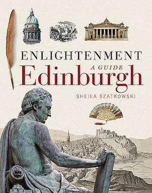 Enlightenment Edinburgh de Sheila Szatkowski