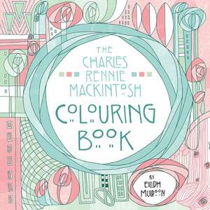 The Charles Rennie Mackintosh Colouring Book de Eilidh Muldoon