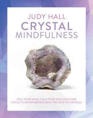 Crystal Mindfulness de Judy A. Hall