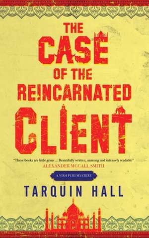 Hall, T: The Case of the Reincarnated Client de Tarquin Hall