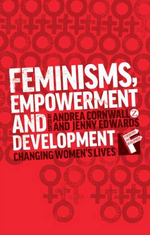 Feminisms, Empowerment and Development: Changing Women's Lives de Andrea Cornwall