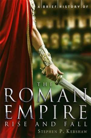 A Brief History of the Roman Empire de Stephen P. Kershaw