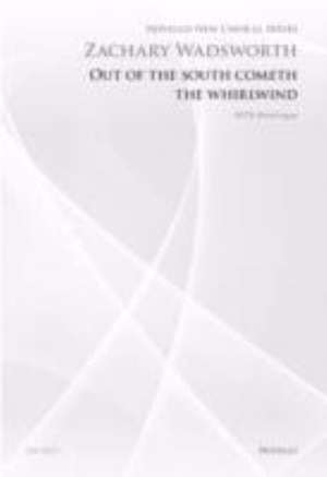 Zachary Wadsworth: Out of the South Cometh the Whirlwind (novello New Choral Series)