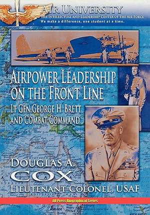 Airpower Leadership on the Front Line de Douglas A. Cox