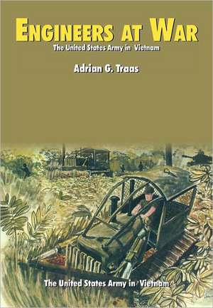 Engineers at War (U.S. Army in Vietnam Series): American Revolution Into the New Millenium de Adrian G. Traas