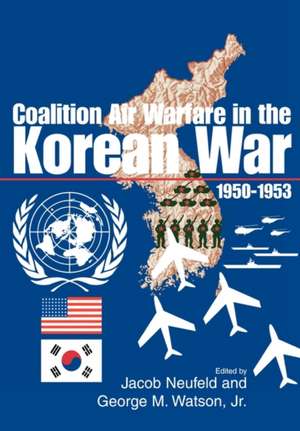 Coalition Air Warfare in the Korean War 1950-1953 de Air Force History Museums Program