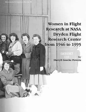 Women in Flight Research at NASA Dryden Flight Research Center from 1946 to 1995. Monograph in Aerospace History, No. 6, 1997 de Sheryll Goecke Powers