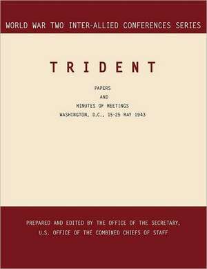 Trident: Washington, D.C., 15-25 May 1943 (World War II Inter-Allied Conferences Series) de Inter-Allied Conference