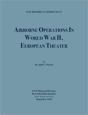 Airborne Operations in World War II (USAF Historical Studies, No.97): Potsdam, 17 July - 2 August 1945 (World War II Inter-Allied Conferences Series) de John C. Warren