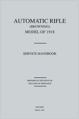 Automaticriflebrowning, Modelof1918: Servicehandbook(revisedmarch, 1921) de Office of Chief of Ordnance