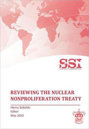 Reviewing the Nuclear Nonproliferation Treaty (Npt): Views from Europe and Russia de Strategic Studies Institute