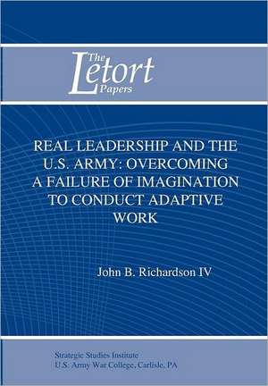 Real Leadership and the U.S. Army de John B. Richardson