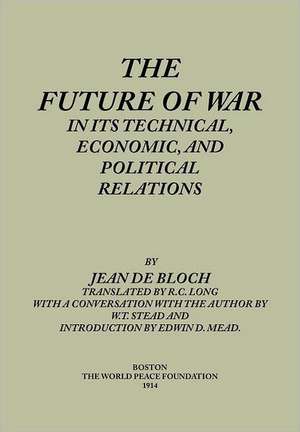 The Future of War in Its Technical, Economical and Political Relations: Us and Coalition Forces in Somalia 1992-1994 de Jean de Bloch