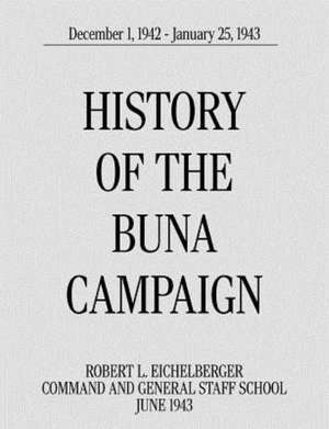 History of the Buna Campaign, December 1, 1942 - January 25, 1943 de Robert L. Eichelberger