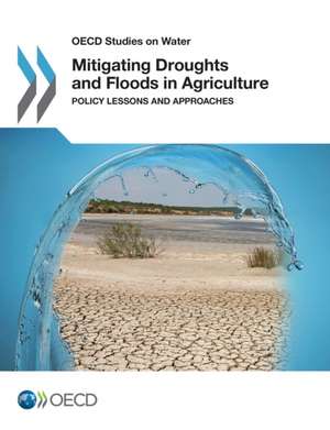 Mitigating Droughts and Floods in Agriculture: Policy Lessons and Approaches de Oecd