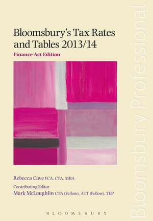 Bloomsbury's Tax Rates and Tables 2013/14: Finance Act Edition de Rebecca Cave