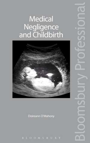 Medical Negligence and Childbirth: A Guide to the Law in Ireland de O'Mahony, Doireann