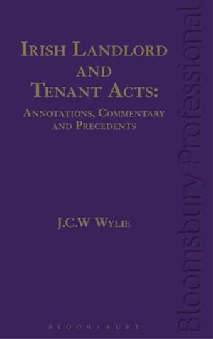 Irish Landlord and Tenant Acts: Annotations, Commentary and Precedents de J. C. W. Wylie