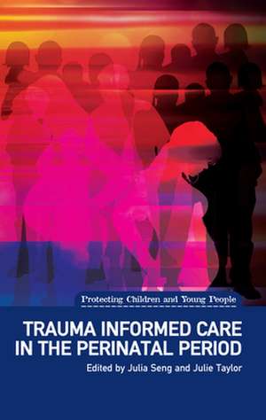 Trauma Informed Care in the Perinatal Period de Julia Seng