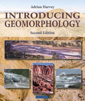 Introducing Geomorphology - A Guide to Landforms and Processes de Adrian Harvey