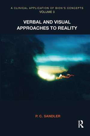 A Clinical Application of Bion's Concepts: Verbal and Visual Approaches to Reality de P. C. Sandler