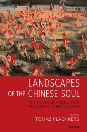 Landscapes of the Chinese Soul: The Enduring Presence of the Cultural Revolution de Tomas Plaenkers