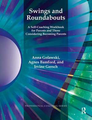 Swings and Roundabouts: A Self-Coaching Workbook for Parents and Those Considering Becoming Parents de Anna Golawski